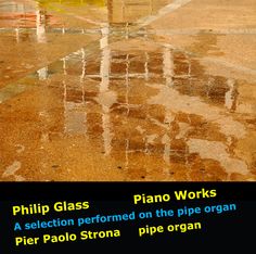 Philip Glass - Piano Works, a selection performed on the pipe organ